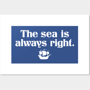 The Sea is Always Right Posters and Art